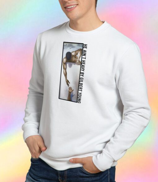 He Ain't Heavy By Gilbert Young Sweatshirt
