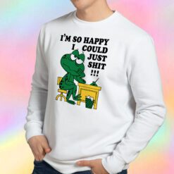 I'm So Happy I Could Just Shit Frog Sweatshirt