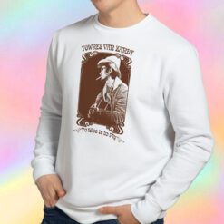 Townes Van Zandt Retro To Live Is To Fly Sweatshirt