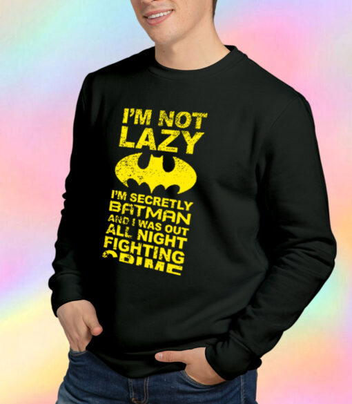 Batman Im Not Lazy Sweatshirt.jpeg
