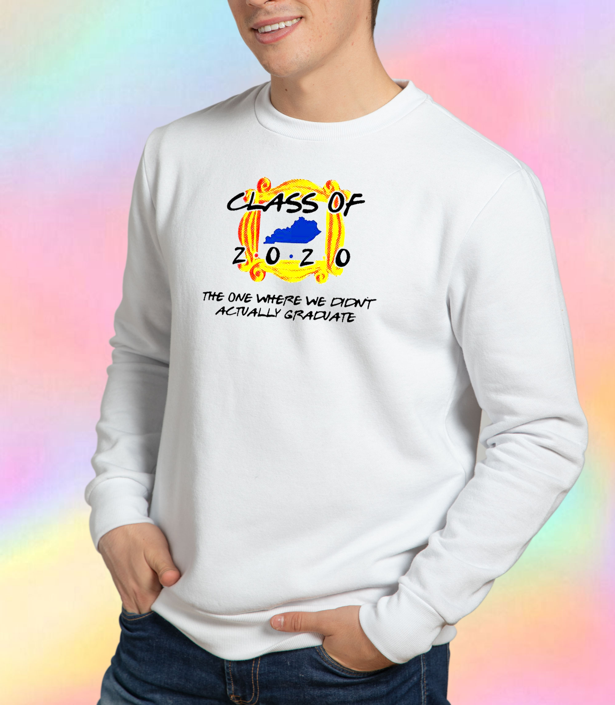 Class Of 2020 The One Where We Didnt Actually Graduate Sweatshirt.jpeg