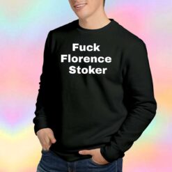 Fuck Florence Stoker tee Sweatshirt.jpg