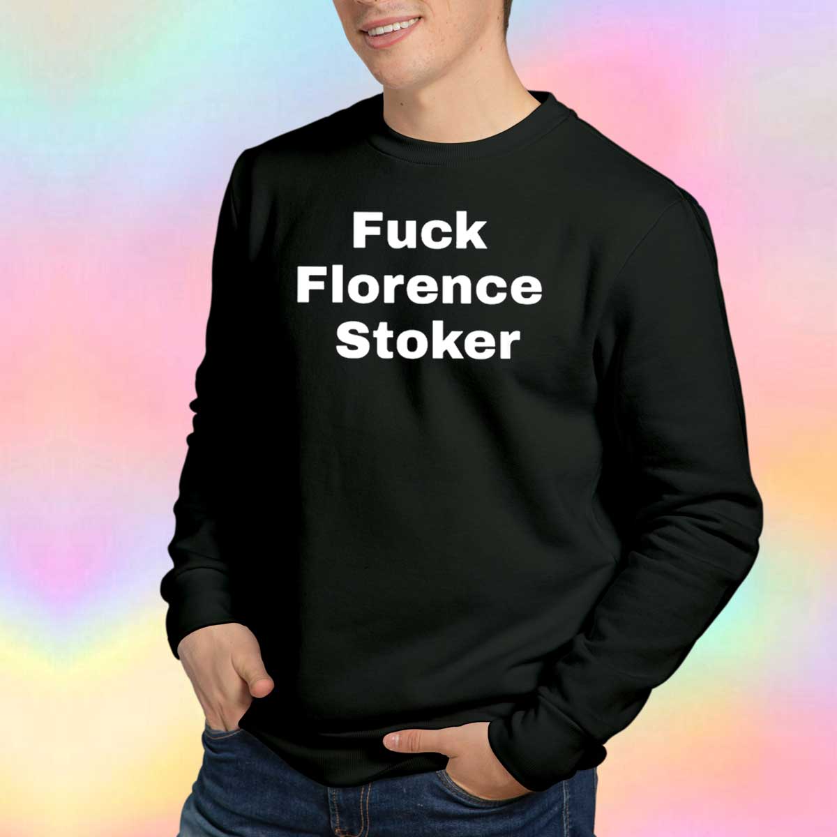 Fuck Florence Stoker tee Sweatshirt.jpg